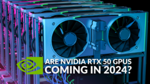 Are NVIDIA RTX 50 Series Graphics Cards Coming In 2024? 