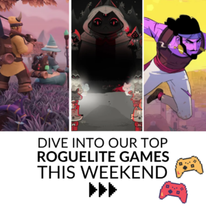 Dive Into Our Top Roguelite Games this Weekend