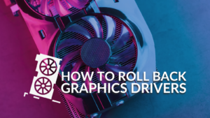 How to Roll Back Graphics Drivers