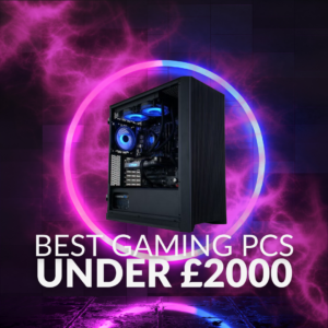 Best Gaming PCs for Under £2000 