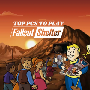 Best PCs to Play Fallout Shelter