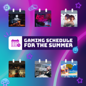 The Gaming Schedule for the Summer