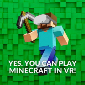 Yes. You Can Play Minecraft In VR!