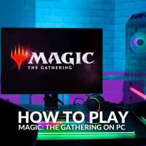 How to Play Magic: The Gathering on PC