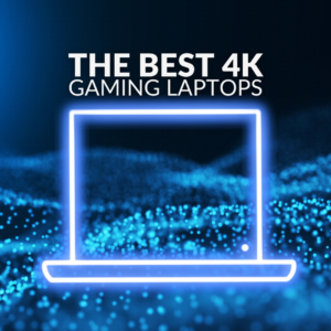 The Best Gaming Laptops with 4K Displays