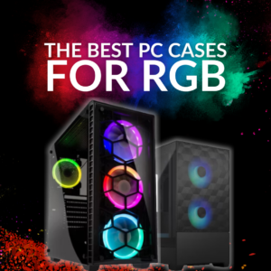 The Best PC Cases for RGB