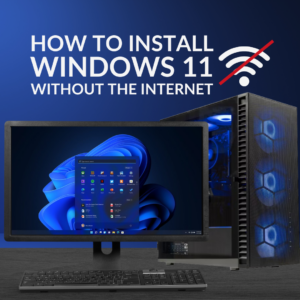 How to Install Windows 11 Without the Internet