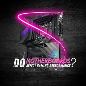 Do Motherboards Affect Gaming Performance?