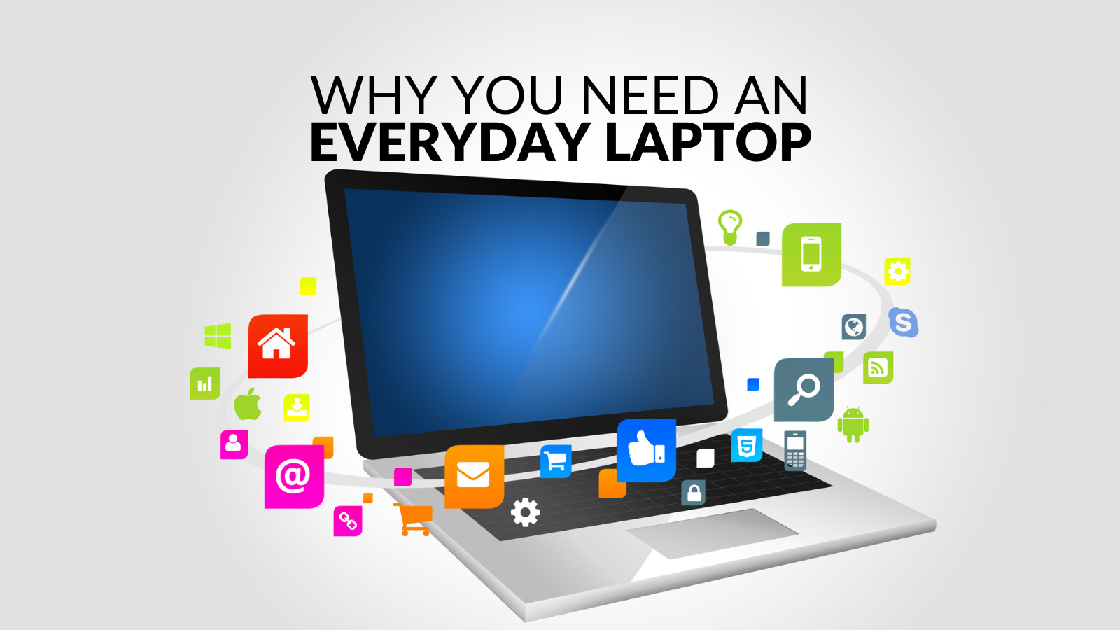 Why You Need an Everyday Laptop