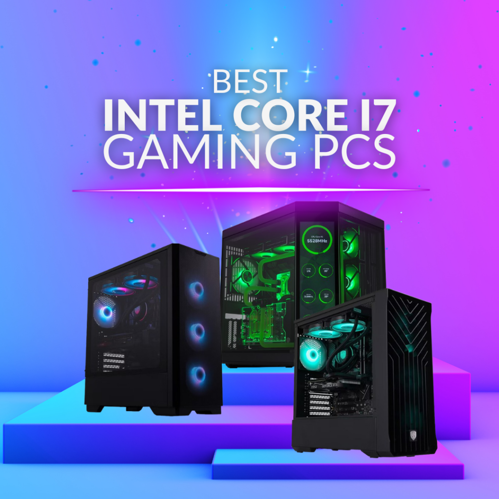 The Best Intel Core i7 Gaming PCs 