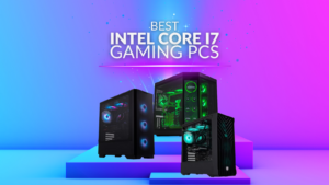 The Best Intel Core i7 Gaming PCs 