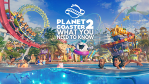 Planet Coaster 2: Here’s What You Need to Know!