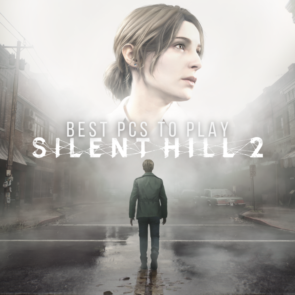 Best PCs to Play Silent Hill 2 