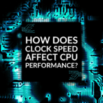 How Does Clock Speed Affect CPU Performance?