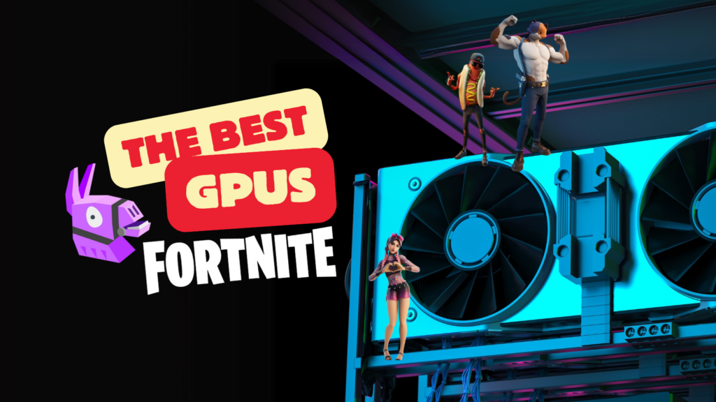 Best GPUs for Fortnite