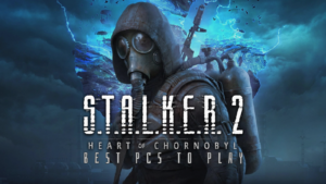 Best PCs to Play S.T.A.L.K.E.R. 2: Heart of Chornobyl