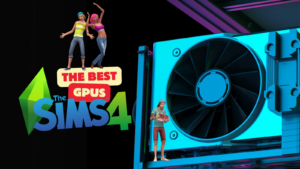 Best GPUs for The Sims 4