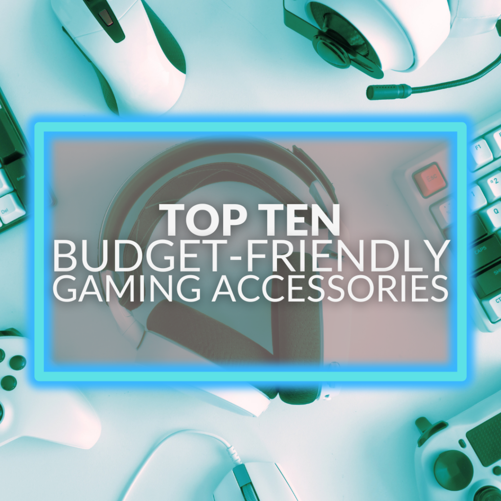 Top Ten Budget-Friendly Gaming Accessories 