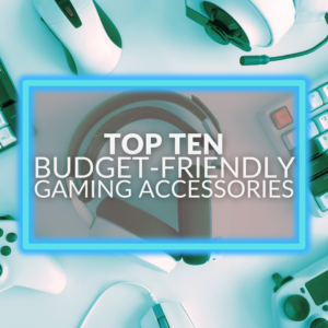 Top Ten Budget-Friendly Gaming Accessories