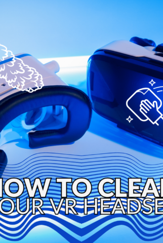 How to Clean Your VR Headset 