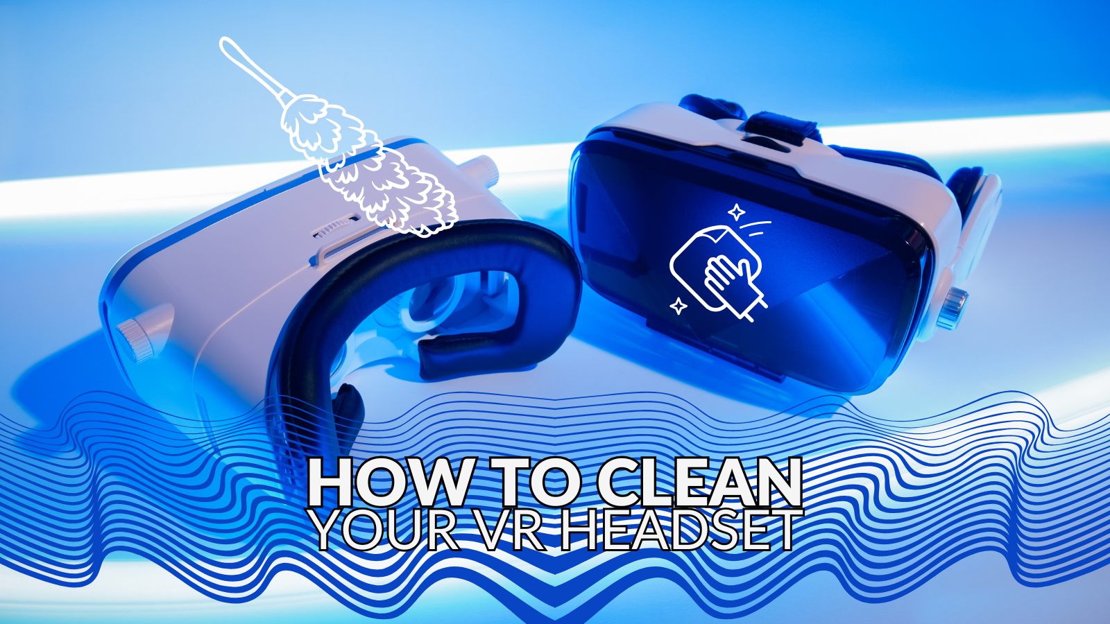 How to Clean Your VR Headset