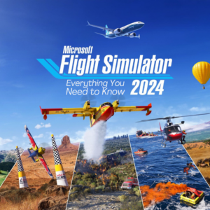 Everything You Need to Know About Microsoft Flight Simulator 2024