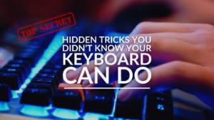 Hidden Tricks You Didn’t Know Your Keyboard Can Do