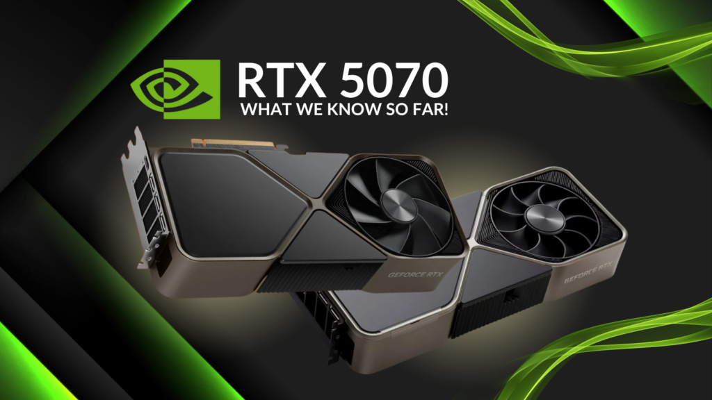 NVIDIA RTX 5070 – Everything We Know So Far