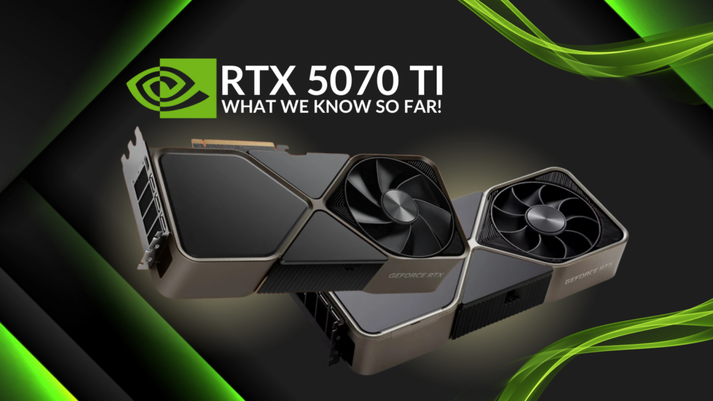 NVIDIA RTX 5070 Ti – Everything We Know So Far