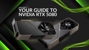 Your Guide to the NVIDIA RTX 5080