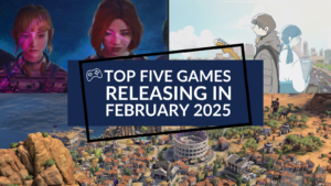 Top Five Games Releasing in February 2025