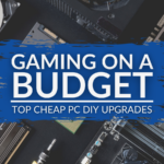 Gaming on a Budget: Cheap DIY PC Upgrades for Improved Performance