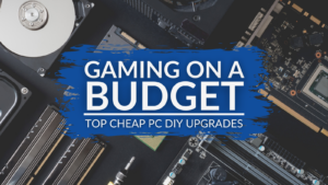 Gaming on a Budget: Cheap DIY PC Upgrades for Improved Performance