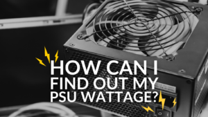 How Can I Find Out My PSU Wattage?