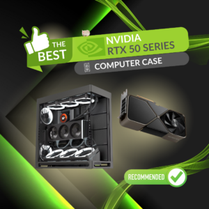 Best PC Cases for the NVIDIA RTX 50 Series