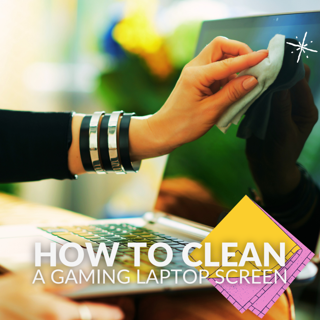 How to Clean a Gaming Laptop Screen 