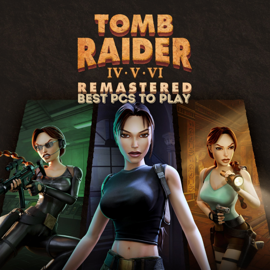 Relive Lara Croft's Best Adventures in Tomb Raider IV-VI Remastered 