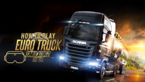 How to Play Euro Truck Simulator 2 in VR 