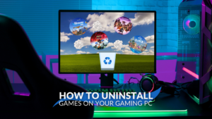 How to Uninstall Games on Your PC 